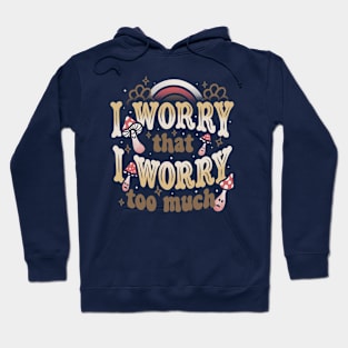 I Worry That I Worry Too Much by Tobe Fonseca Hoodie